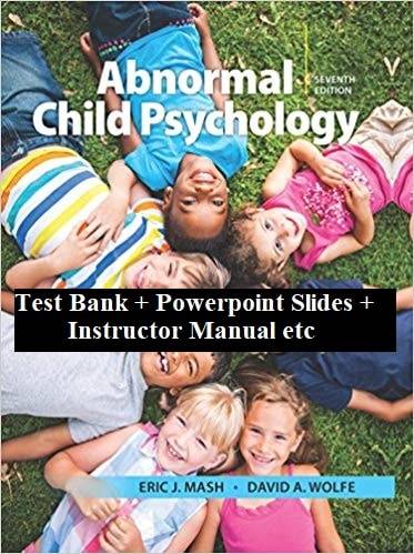 Mash and Wolfe’s Abnormal Child Psychology (7th Edition) – Test Bank + IM