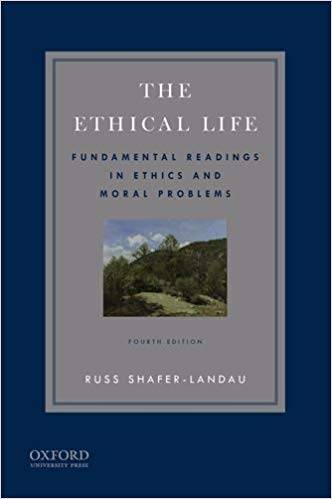 The Ethical Life: Fundamental Readings in Ethics and Contemporary Moral Problems (4th Edition)