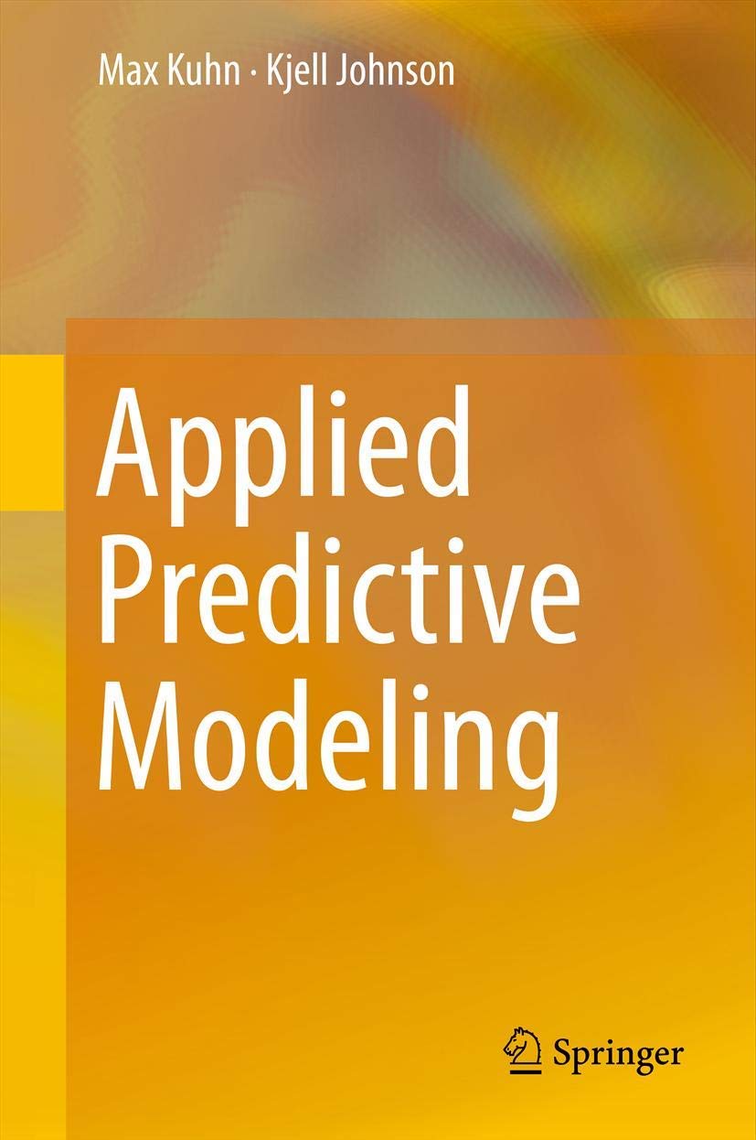 Applied Predictive Modeling 1st ed. 2013 Edition