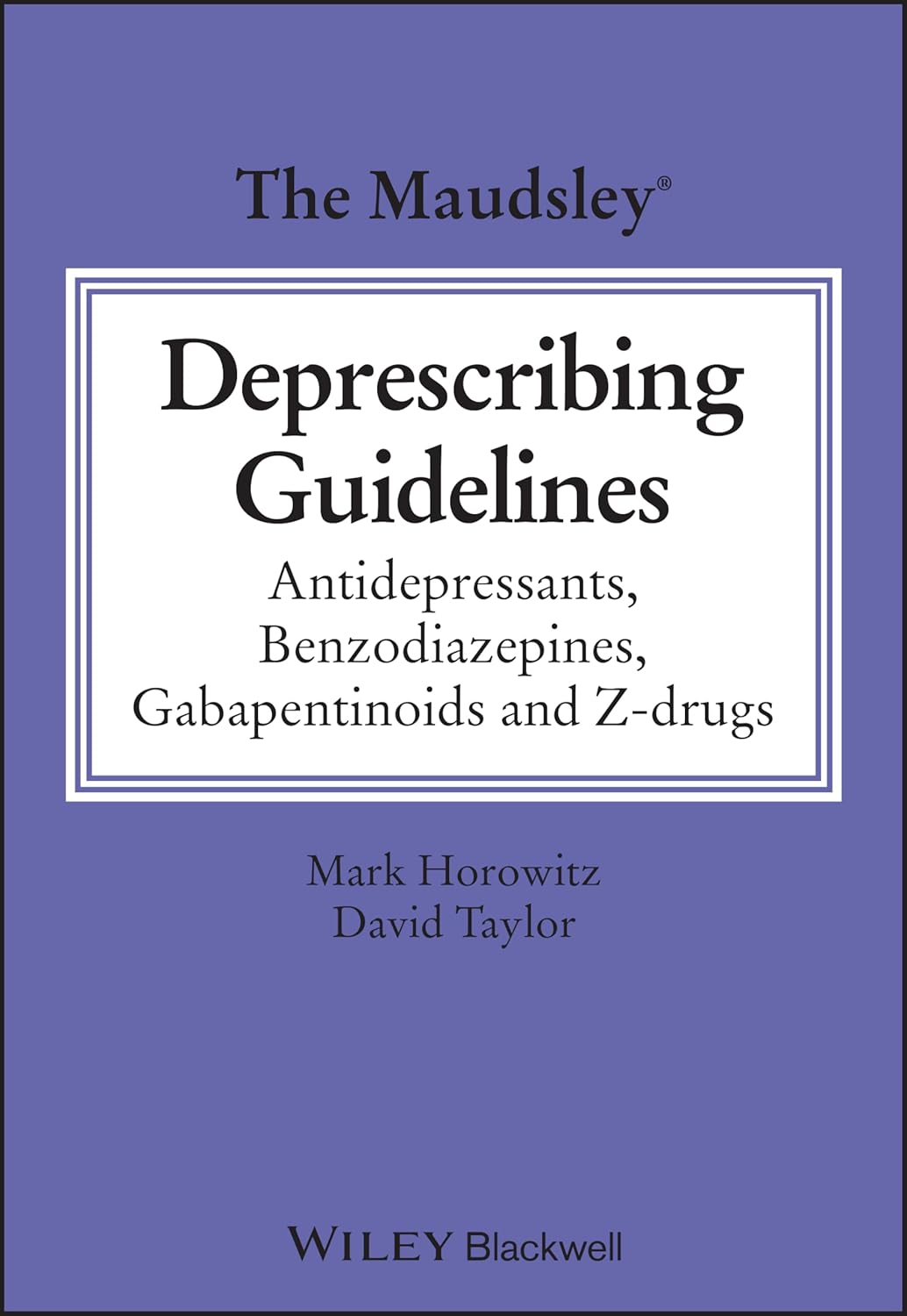 The Maudsley Deprescribing Guidelines: Antidepressants, Benzodiazepines, Gabapentinoids and Z-drugs 1st Edition