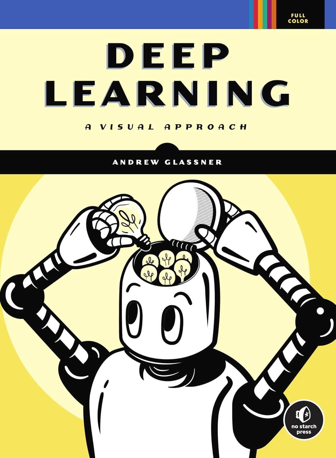 Deep Learning: A Visual Approach Illustrated Edition