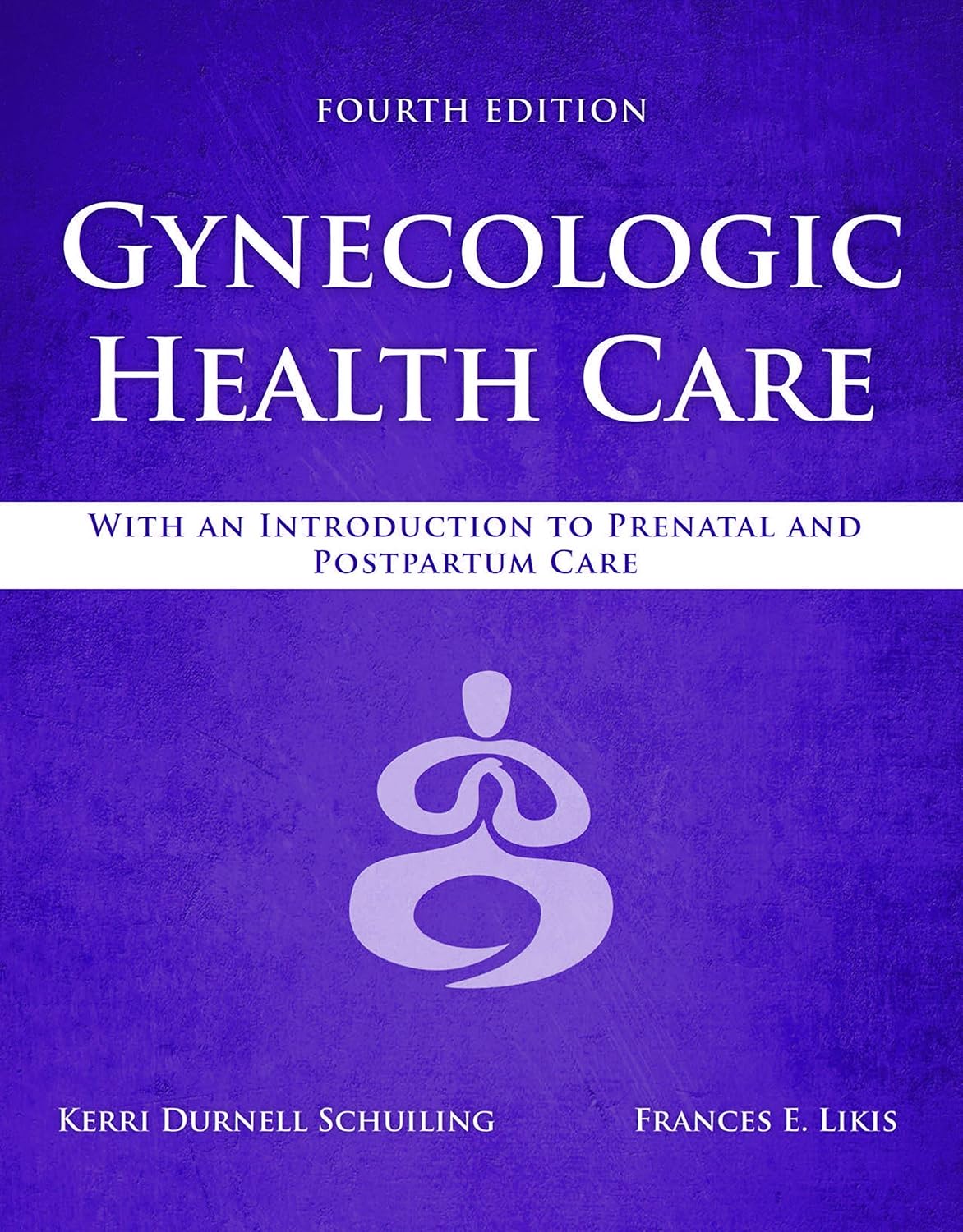Gynecologic Health Care: With an Introduction to Prenatal and Postpartum Care 4th Edition